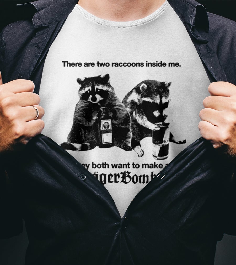 There Are Two Raccoons Inside Me They Both Want To Make A Jägerbomb T-Shirt