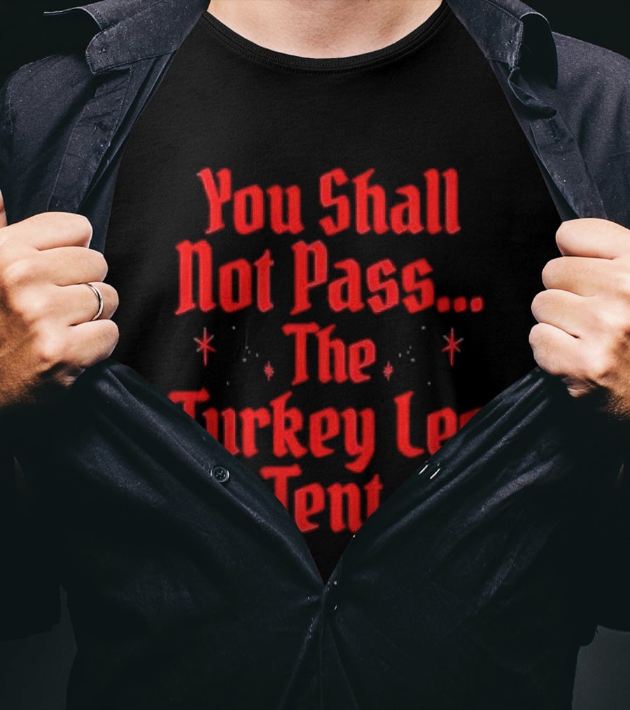 You Shall Not Pass The Turkey Leg Tent Fantasy Feast Adventure T-Shirt