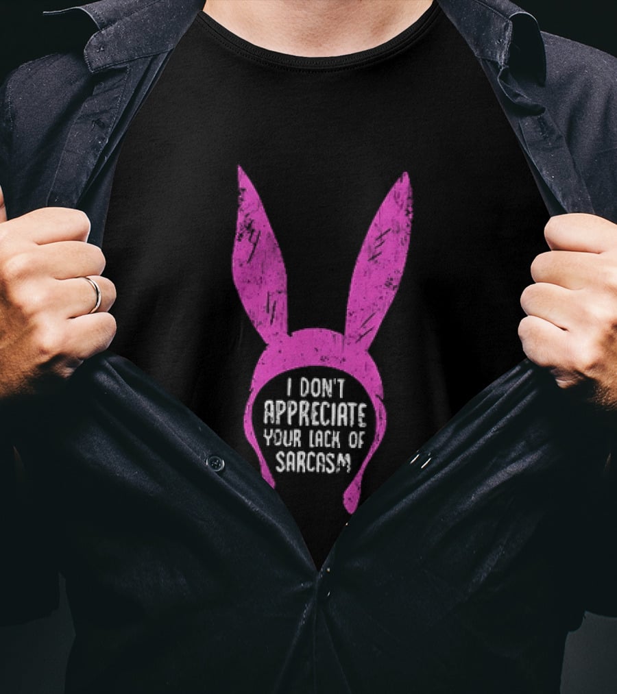 Louise Belcher Bunny Ears I Don't Appreciate Your Lack Of Sarcasm T-Shirt