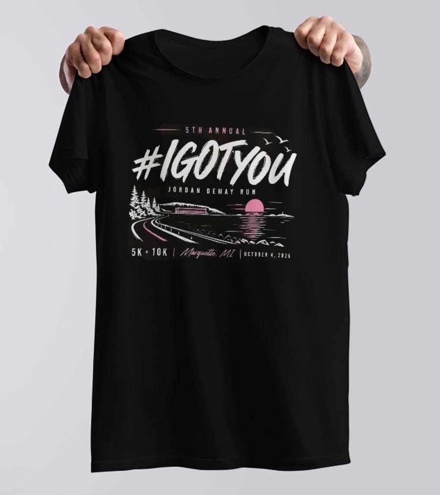 5Th Annual #Igotyou Jordan Demay Run 5K 10K Marquette MI October 4 2026 T-Shirt
