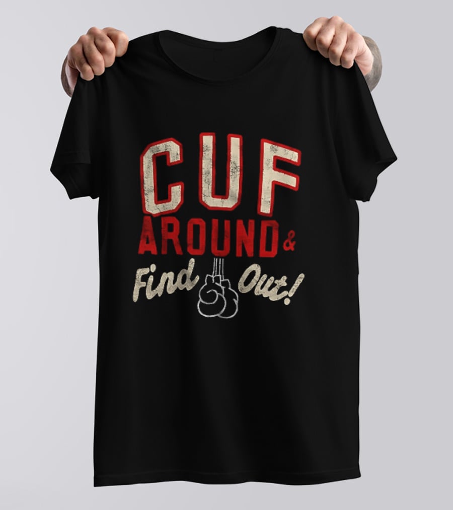 CUF Around And Find Out Boxing Gloves T-Shirt