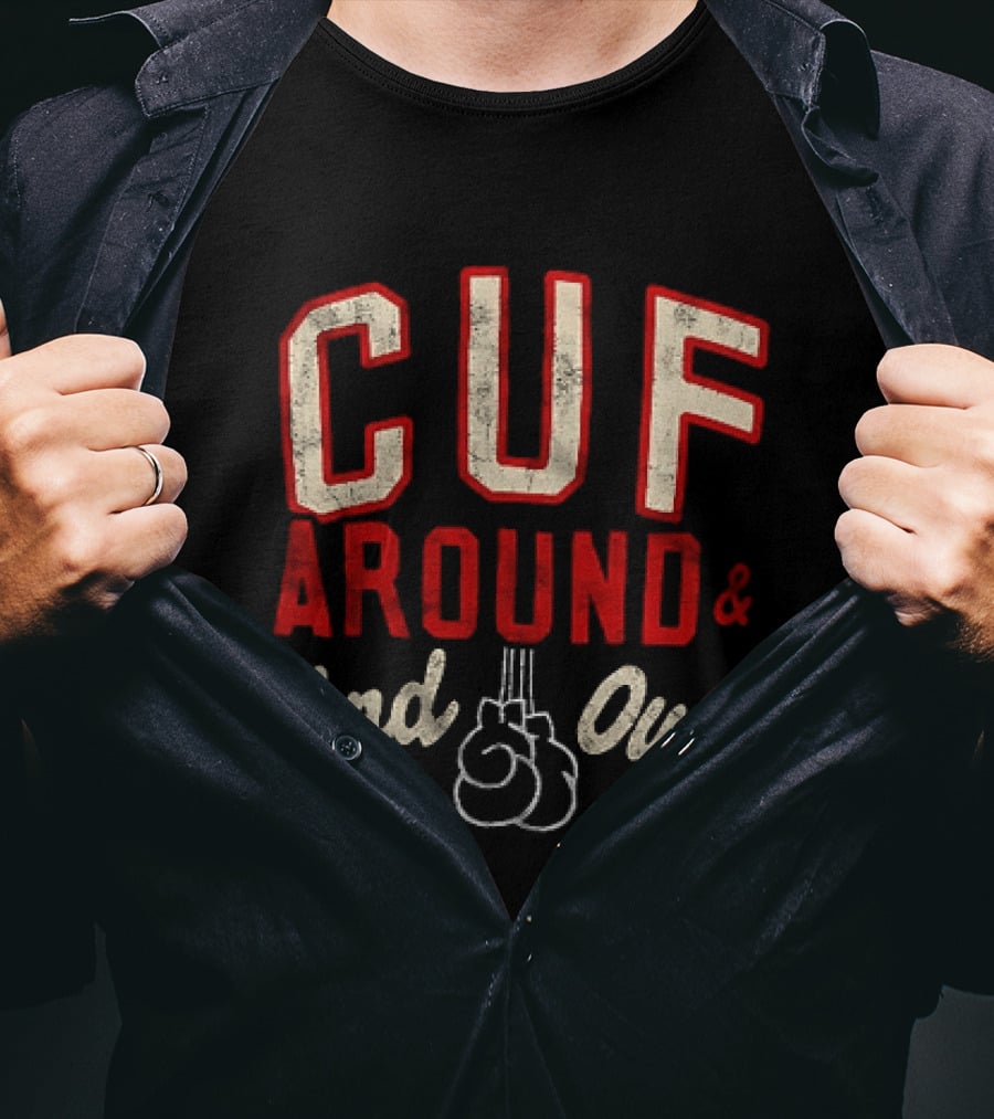 CUF Around And Find Out Boxing Gloves T-Shirt