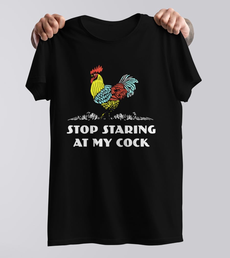 Stop Staring At My Cock Colorful Rooster T-Shirt