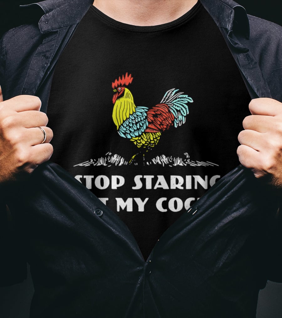 Stop Staring At My Cock Colorful Rooster T-Shirt