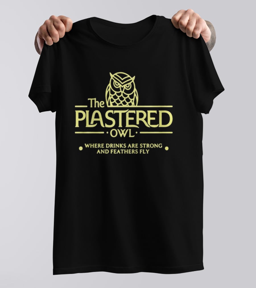 The Plastered Owl Drinks Are Strong Feathers Fly T-Shirt
