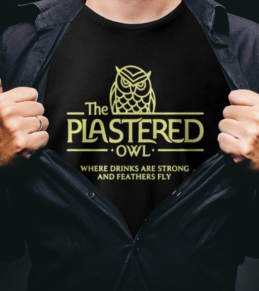 The Plastered Owl Drinks Are Strong Feathers Fly T-Shirt