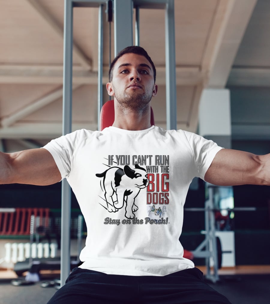 If You Can't Run With The Big Dogs Stay On The Porch Bulldog T-Shirt