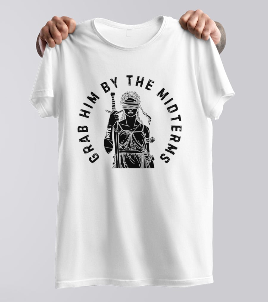 Grab Him By The Midterms Vote Lady Justice Blindfolded Sword T-Shirt