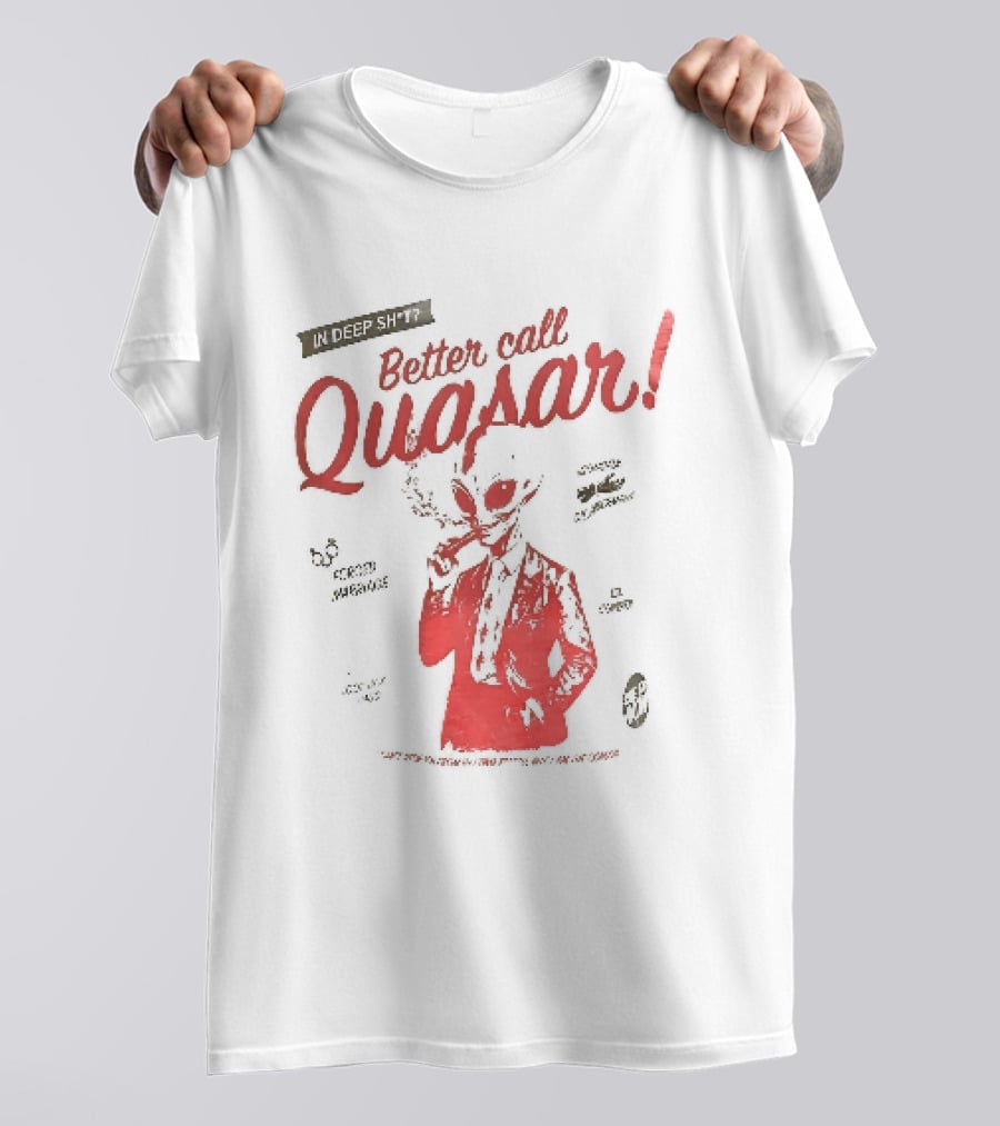 In Deep Sh't Better Call Quasar Alien Lawyer Can't Stop You From Getting F'd T-Shirt