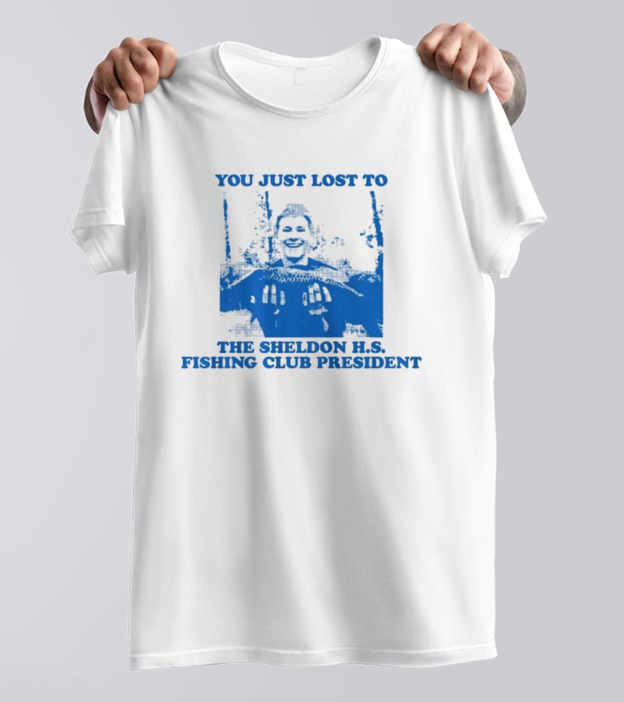 You Just Lost To The Sheldon H.S. Fishing Club President T-Shirt