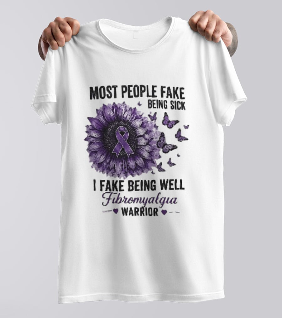 Most People Fake Being Sick I Fake Being Well Fibromyalgia Warrior Purple Ribbon Flower Butterfly T-Shirt