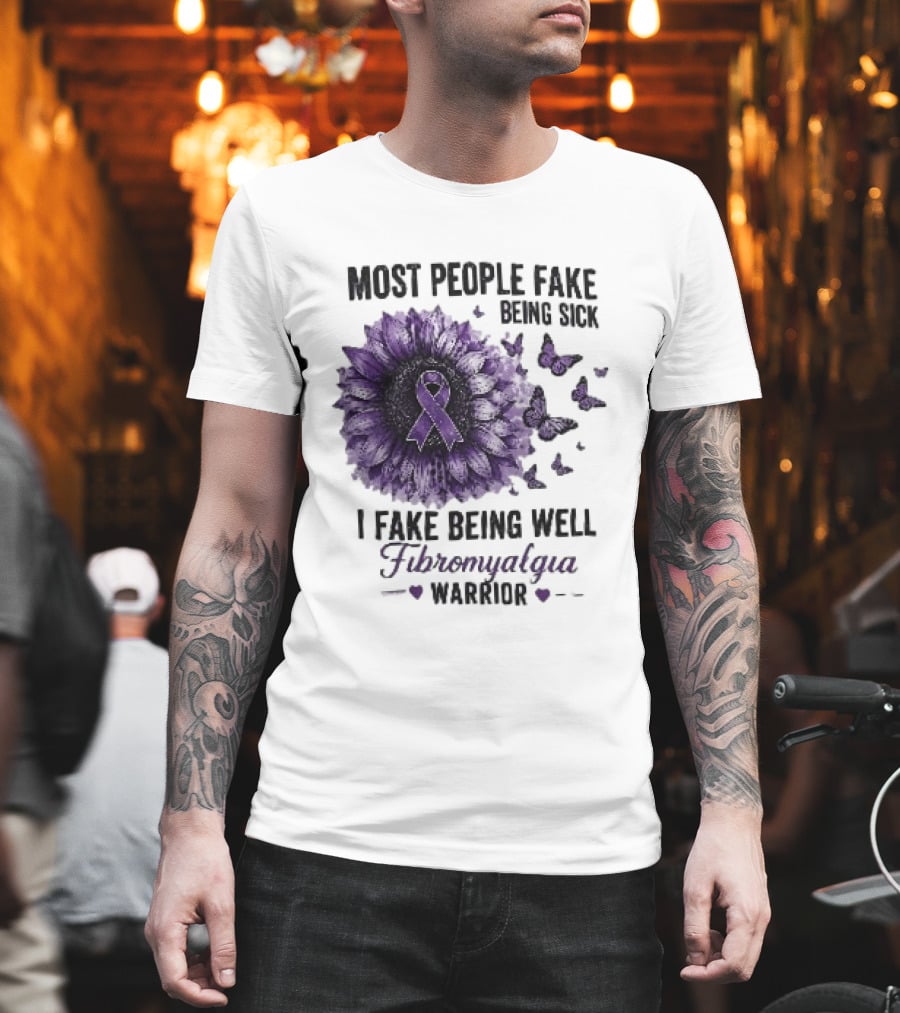 Most People Fake Being Sick I Fake Being Well Fibromyalgia Warrior Purple Ribbon Flower Butterfly T-Shirt