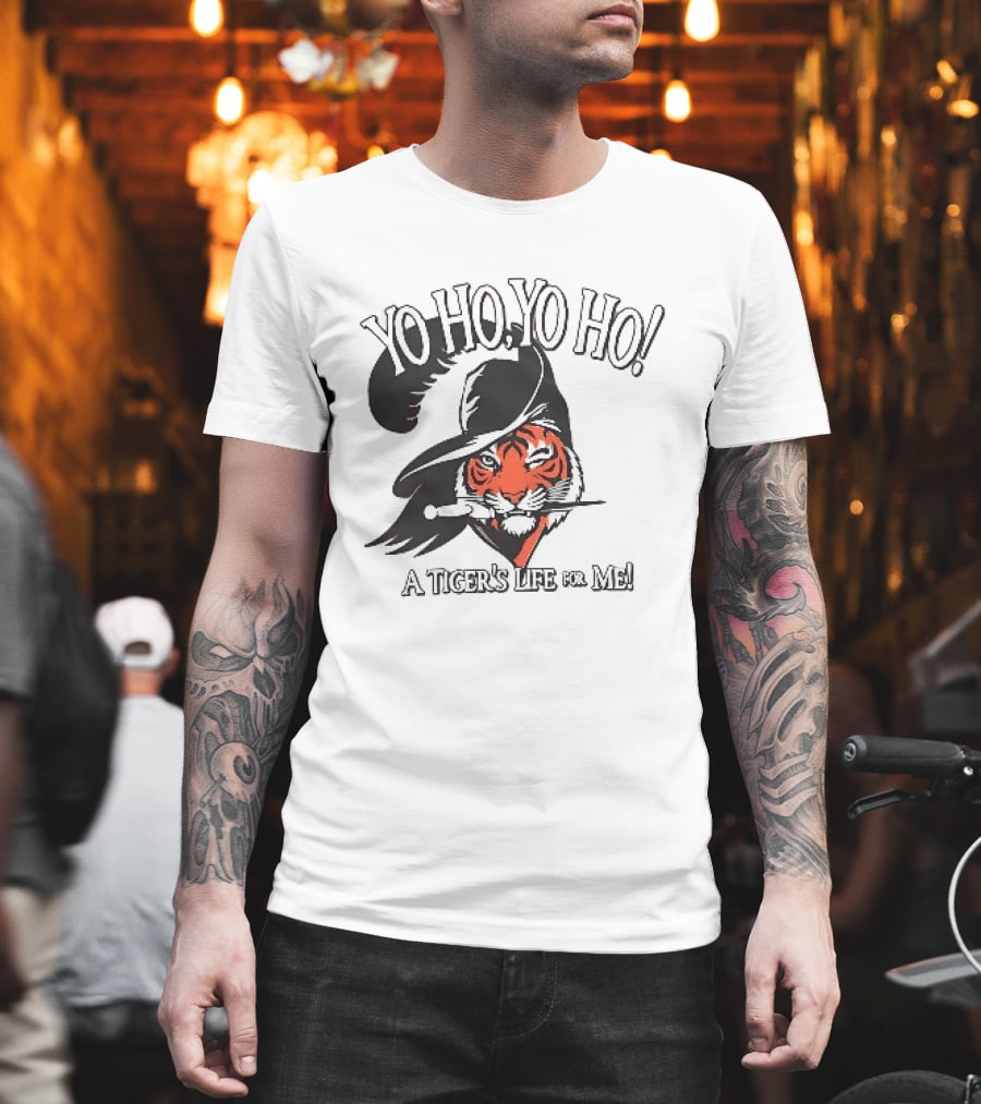Yo Ho Yo Ho A Tiger's Life For Me T-Shirt