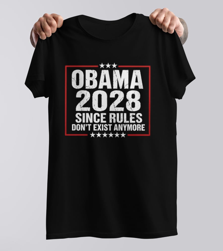 Obama 2028 Since Rules Don't Exist Anymore T-Shirt