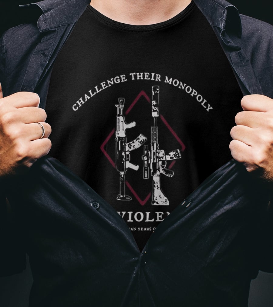 Challenge Their Monopoly On Violence American Years Of Lead Guns Diamond T-Shirt