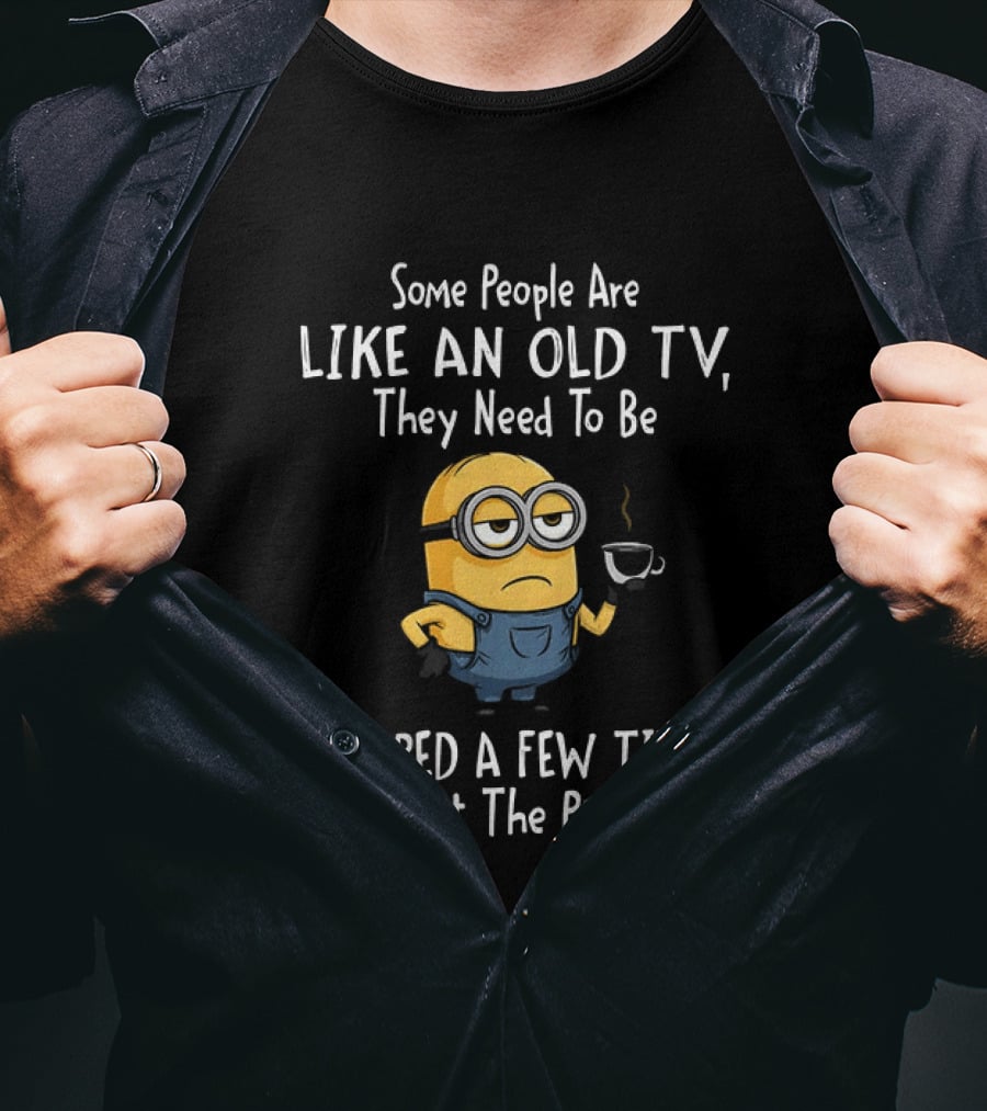 Some People Are Like An Old TV They Need To Be Slapped A Few Times To Get The Picture Minion T-Shirt