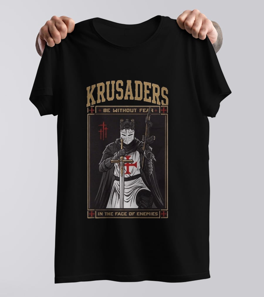 Krusaders Be Without Fear In The Face Of Enemies T-Shirt