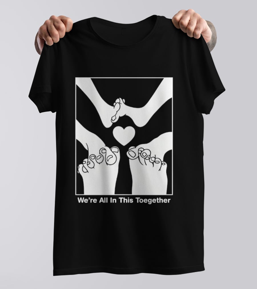 We're All In This Together Feet And Heart Toegether T-Shirt