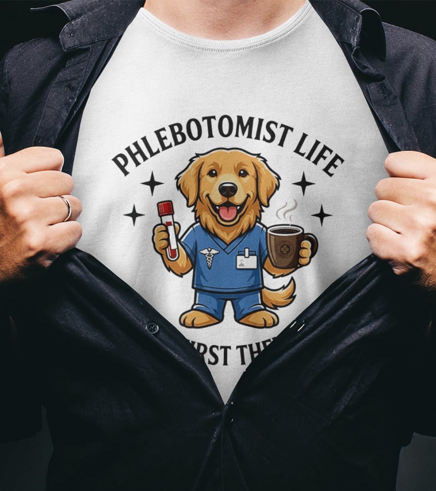 Phlebotomist Life Coffee First Then Tubes Dog Holding Coffee Cup And Blood Sample Tube T-Shirt