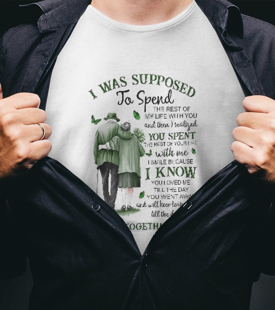 I Was Supposed To Spend The Rest Of My Life With You Memorial We're Together Again T-Shirt
