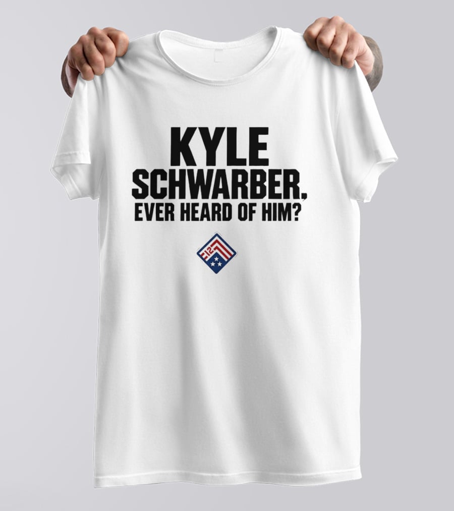 Kyle Schwarber Ever Heard Of Him MLB T-Shirt