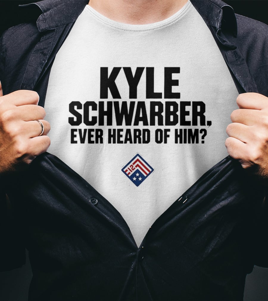 Kyle Schwarber Ever Heard Of Him MLB T-Shirt