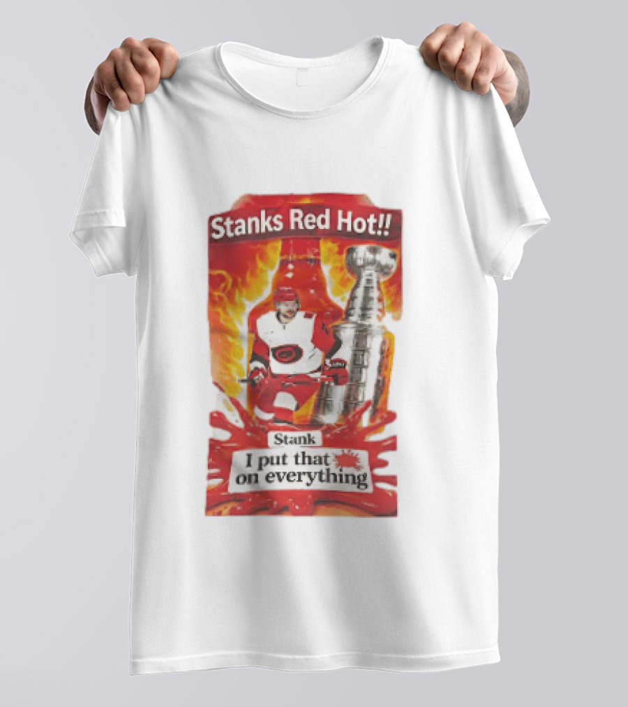 Stanks Red Hot I Put That On Everything Carolina Hurricanes Hockey Stanley Cup Flames Bottles T-Shirt