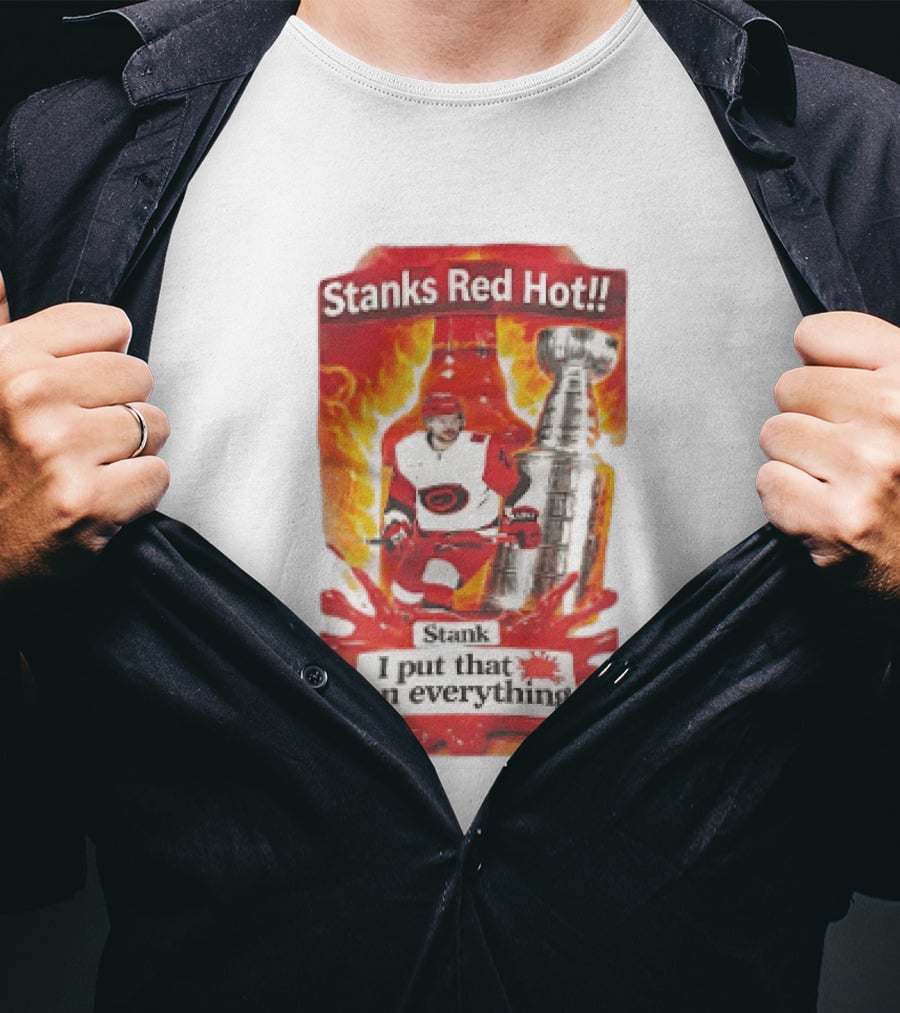 Stanks Red Hot I Put That On Everything Carolina Hurricanes Hockey Stanley Cup Flames Bottles T-Shirt