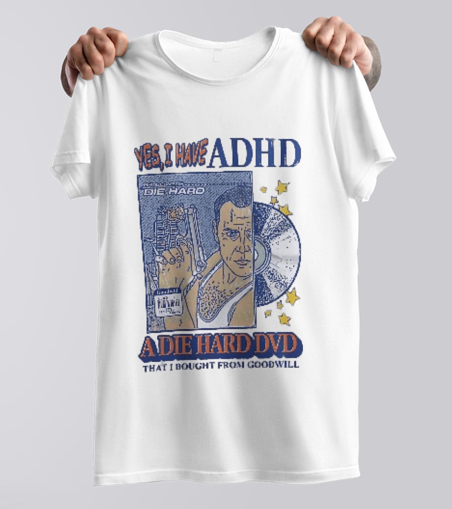 Yes I Have ADHD A Die Hard DVD From Goodwill Retro Humor T-Shirt