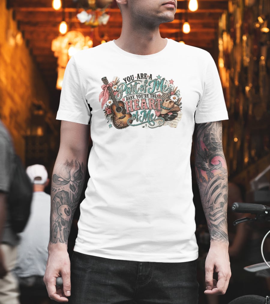 You Are A Part Of Me Baby You're The Heart Of Me Guitar Cowboy Hat Floral Music T-Shirt