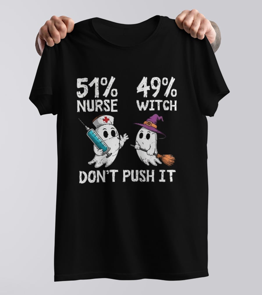 51% Nurse 49% Witch Ghost Humor Don't Push It T-Shirt