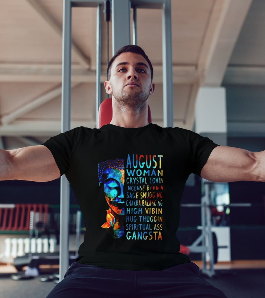 August Woman Crystal Lovin Incense Burnin Sage Smudging Chakra Balancing High Vibin Hug Thuggin Spiritual Ass Gangsta T-Shirt
