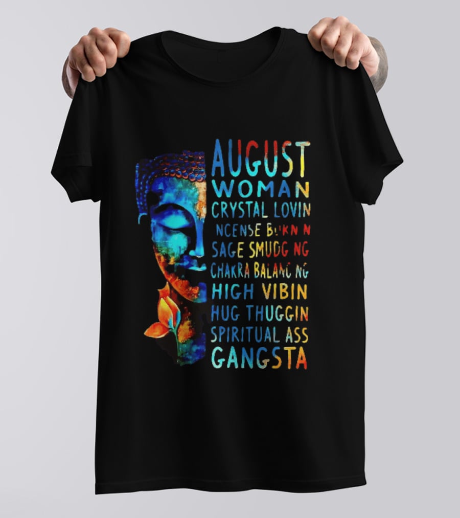 August Woman Crystal Lovin Incense Burnin Sage Smudging Chakra Balancing High Vibin Hug Thuggin Spiritual Ass Gangsta T-Shirt