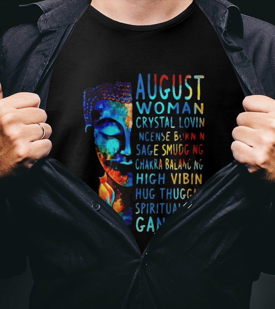 August Woman Crystal Lovin Incense Burnin Sage Smudging Chakra Balancing High Vibin Hug Thuggin Spiritual Ass Gangsta T-Shirt