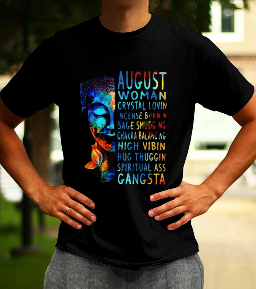 August Woman Crystal Lovin Incense Burnin Sage Smudging Chakra Balancing High Vibin Hug Thuggin Spiritual Ass Gangsta T-Shirt