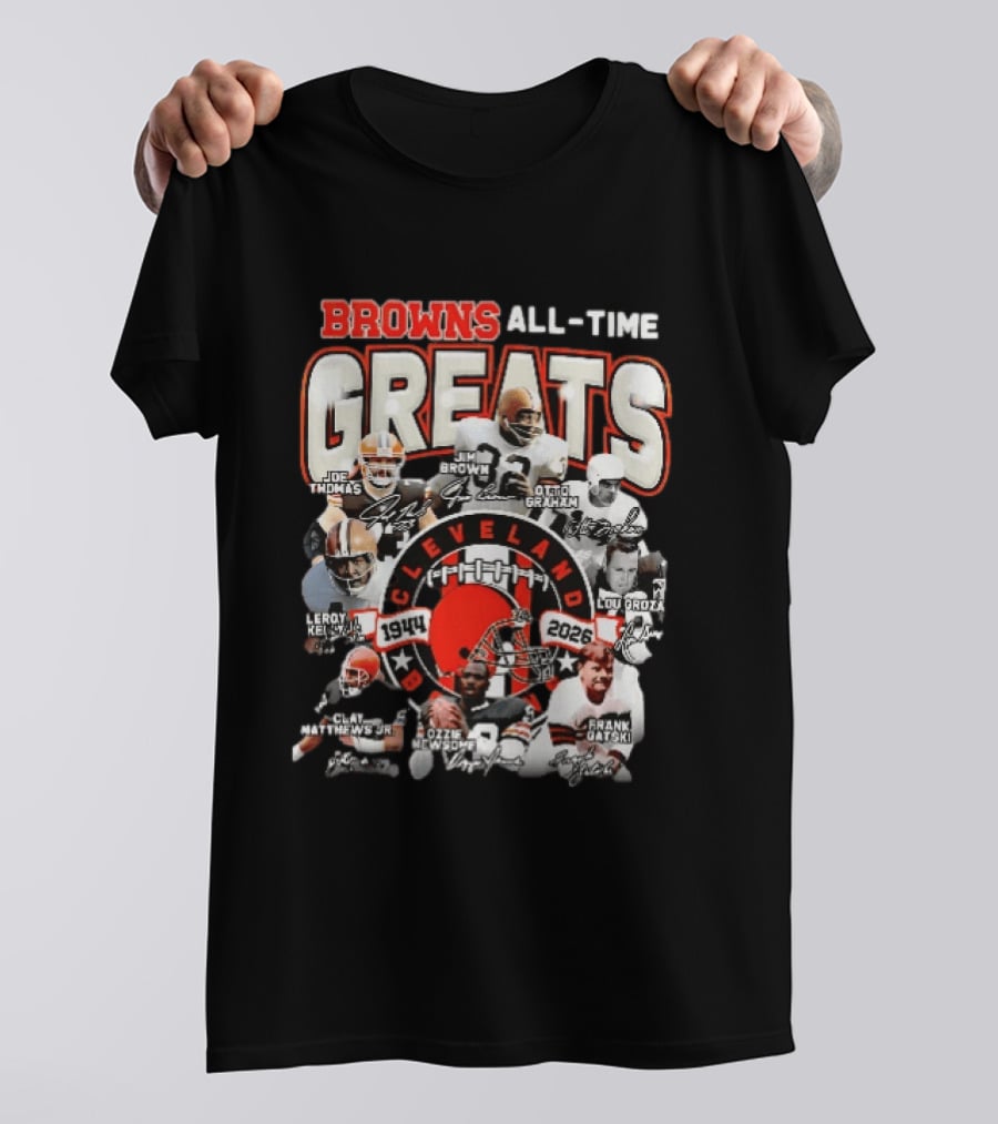 Browns All Time Greats Cleveland 1944 2026 Joe Thomas Jim Brown Otto Graham Lou Groza Leroy Kelly Ozzie Newsome Jr Clay Matthews Jr Frank Gatski T-Shirt