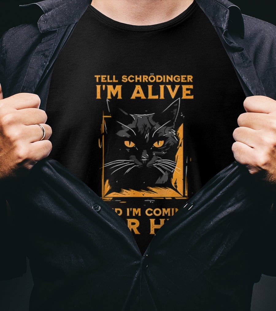 Tell Schrödinger I'm Alive Cat Coming For Him T-Shirt