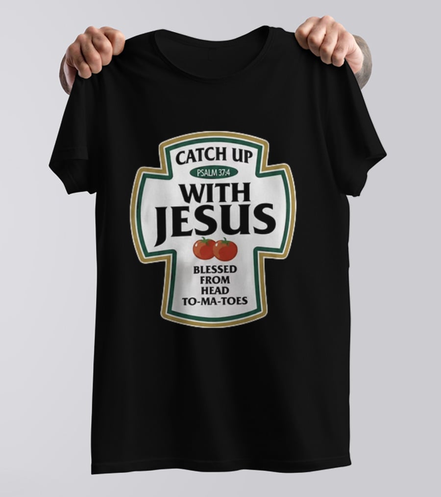 Catch Up With Jesus Psalm 37:4 Blessed From Head To Ma Toes T-Shirt