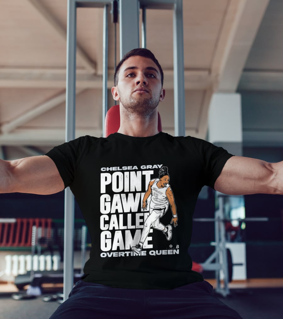 Chelsea Gray Point Gawd Called Game Overtime Queen Basketball Champion T-Shirt