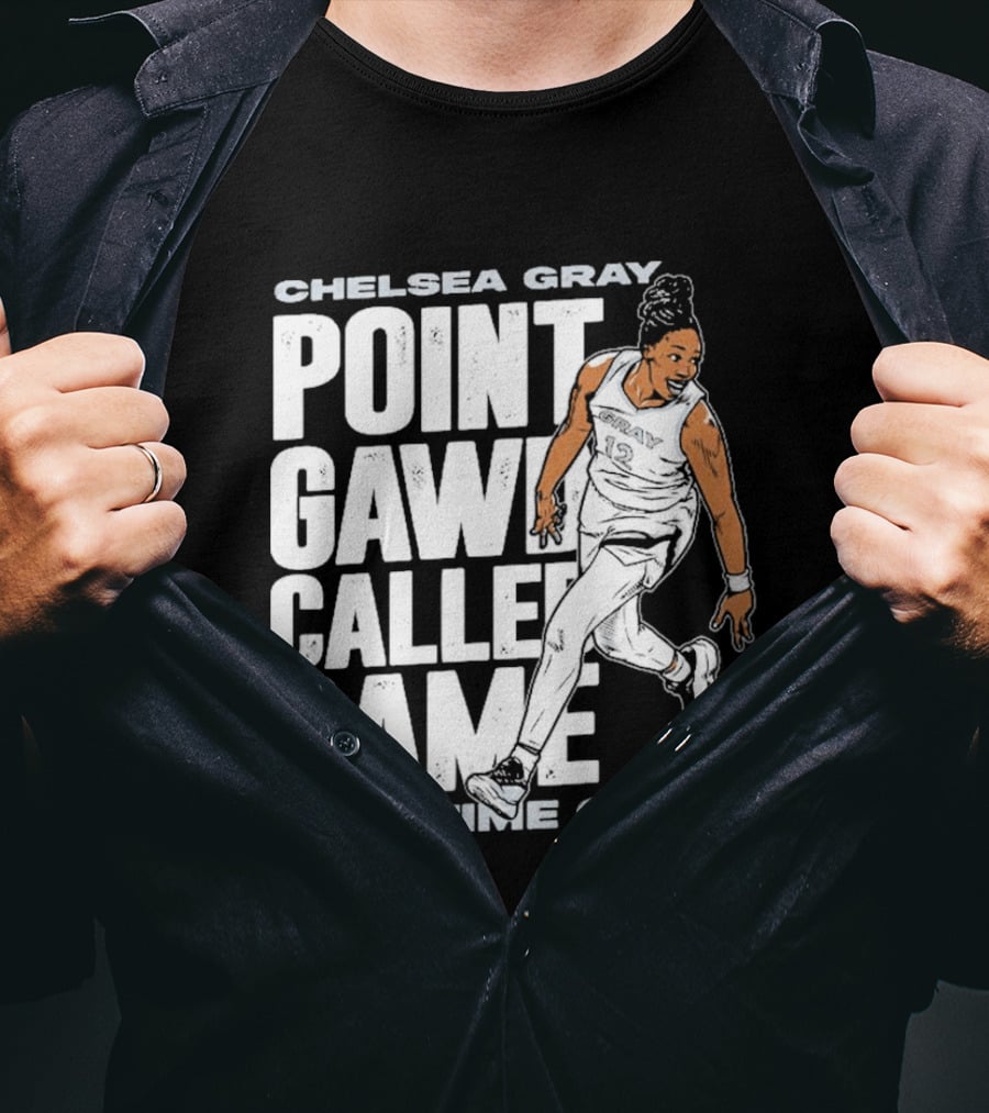 Chelsea Gray Point Gawd Called Game Overtime Queen Basketball Champion T-Shirt