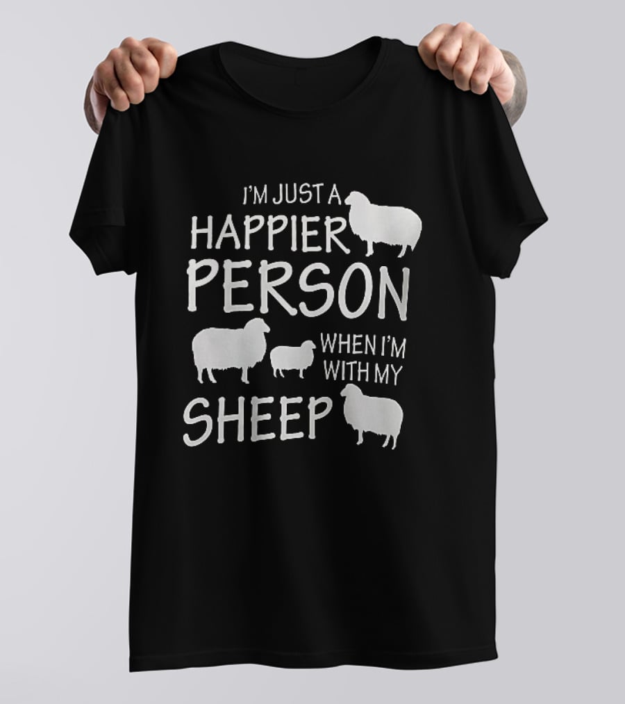 I'm Just A Happier Person When I'm With My Sheep T-Shirt