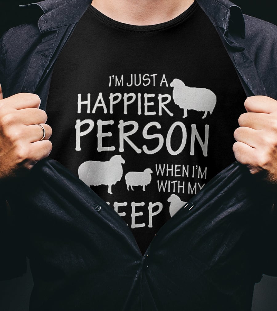 I'm Just A Happier Person When I'm With My Sheep T-Shirt