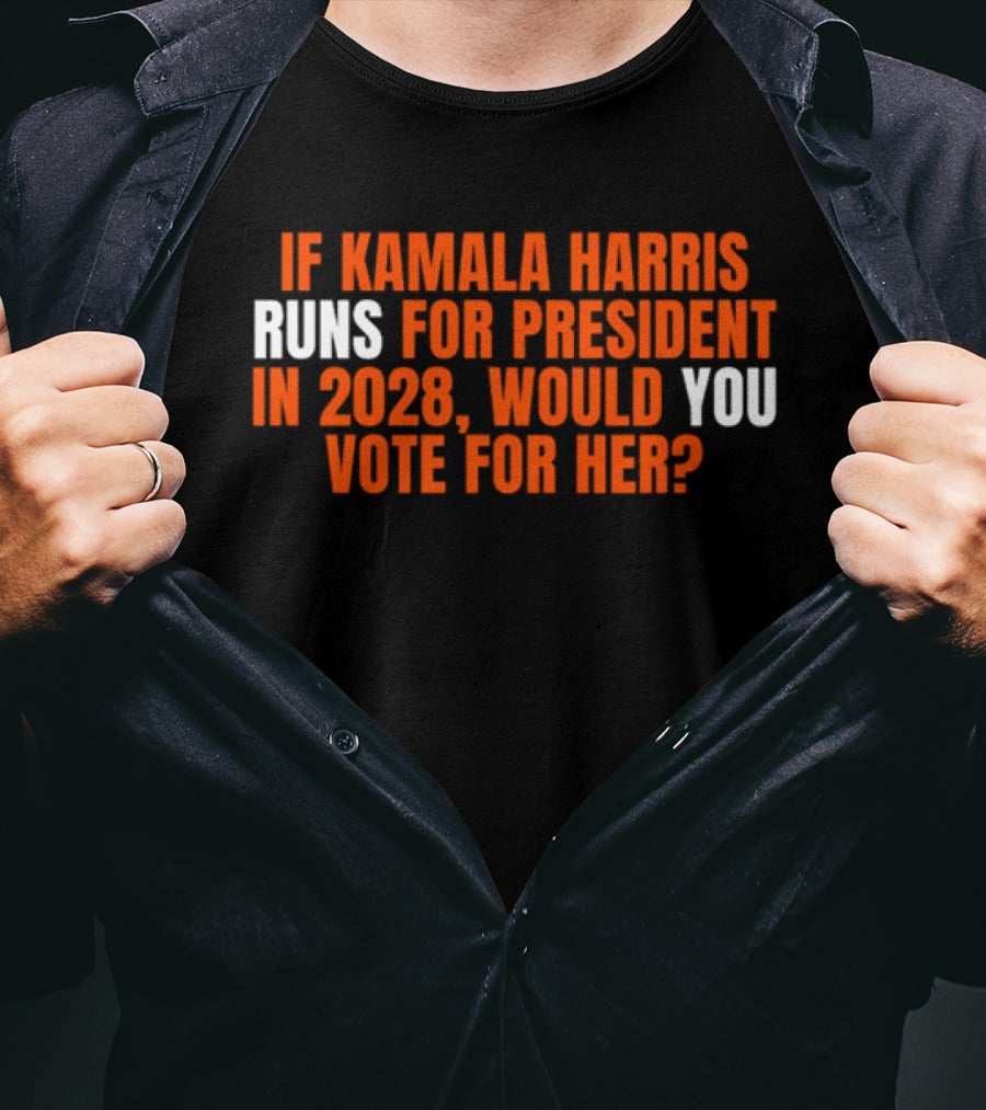 If Kamala Harris Runs For President In 2028 Would You Vote For Her T-Shirt
