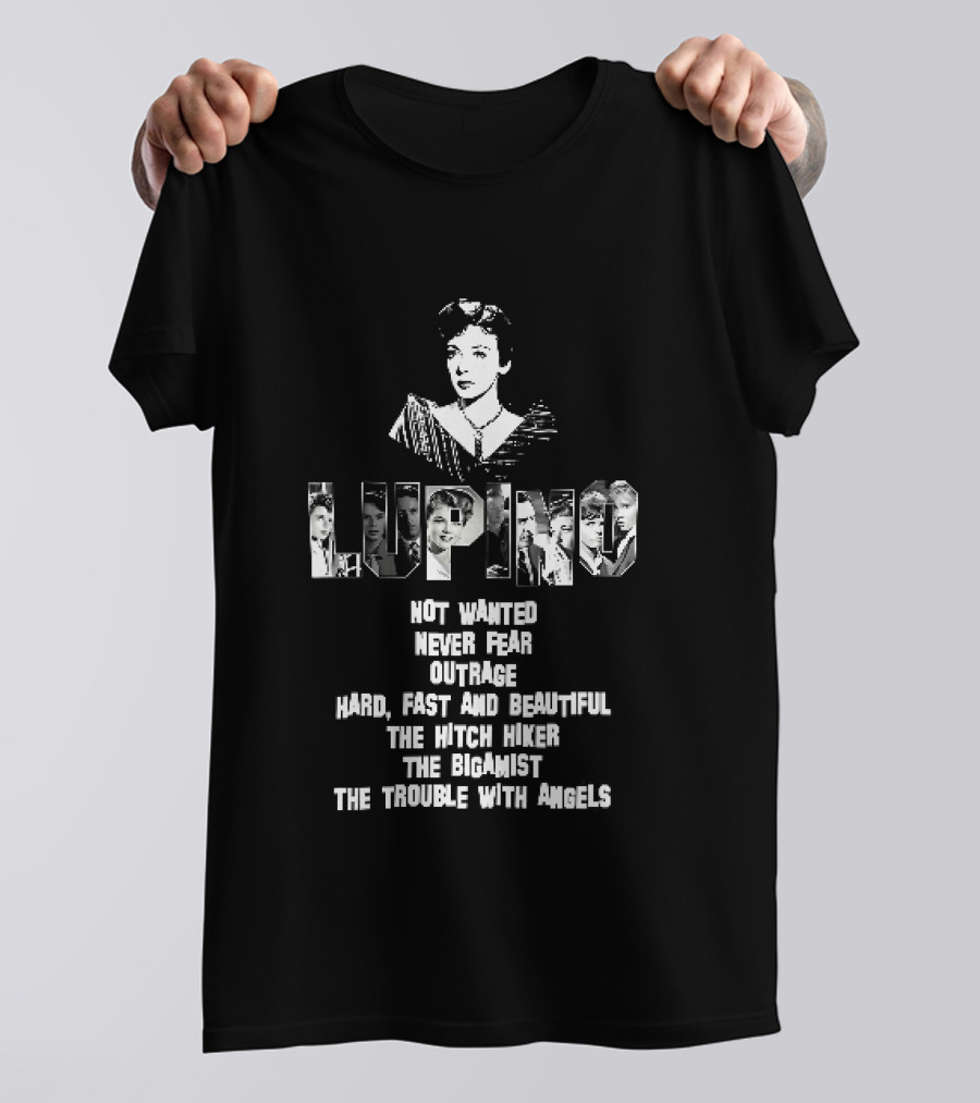 Lupino Not Wanted Never Fear Outrage Hard Fast And Beautiful The Hitch Hiker Bigamist Trouble With Angels T-Shirt