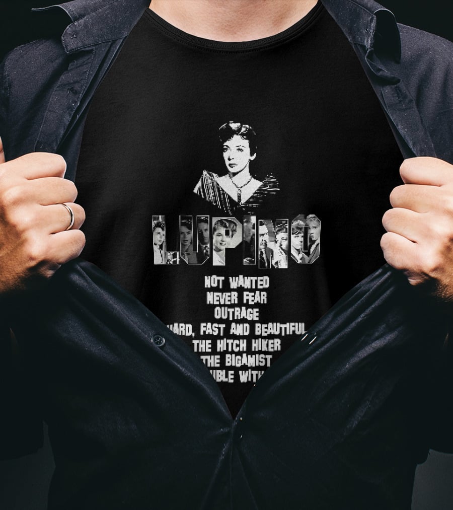 Lupino Not Wanted Never Fear Outrage Hard Fast And Beautiful The Hitch Hiker Bigamist Trouble With Angels T-Shirt