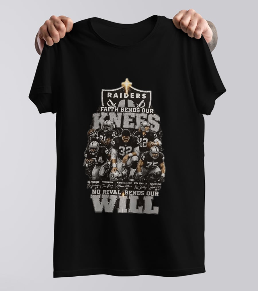 Raiders Faith Bends Our Knees No Rival Bends Our Will Marcus Allen Ken Stabler Tim Brown Bo Jackson Ronnie Lott T-Shirt