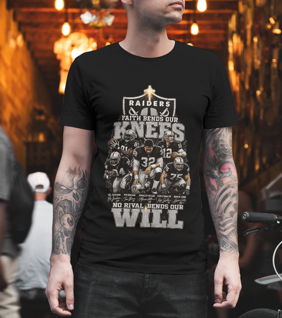 Raiders Faith Bends Our Knees No Rival Bends Our Will Marcus Allen Ken Stabler Tim Brown Bo Jackson Ronnie Lott T-Shirt