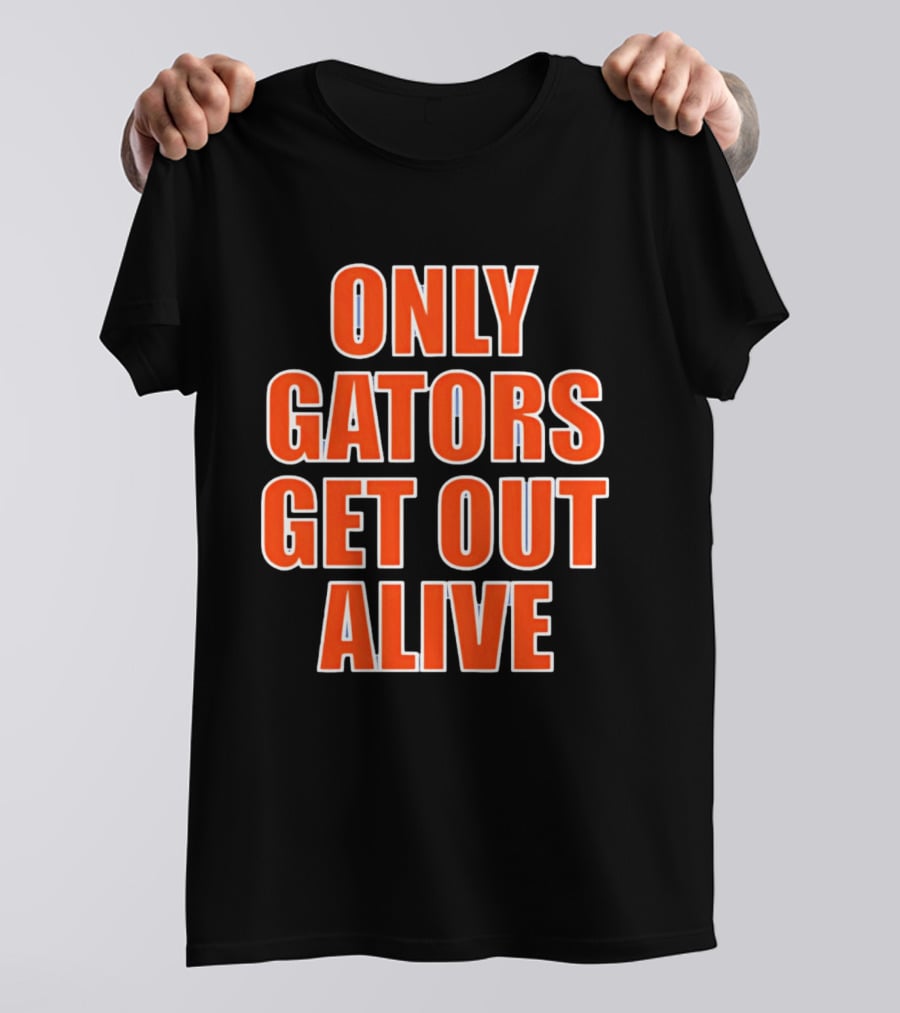 Only Gators Get Out Alive Bold Orange T-Shirt