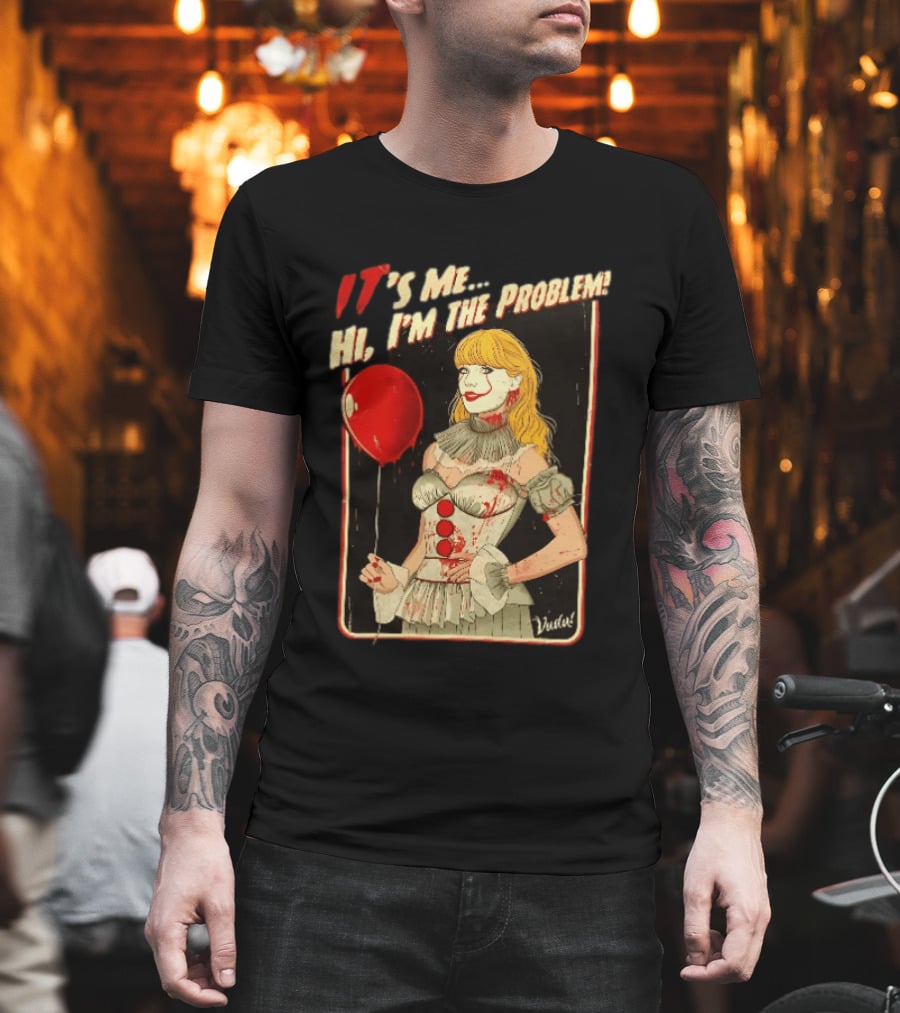 It's Me Hi I'm The Problem Taylor Pennywise IT Red Balloon T-Shirt
