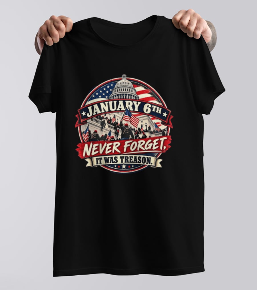 January 6th Never Forget It Was Treason Capitol Protest American Flag T-Shirt
